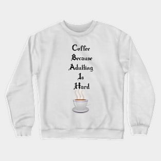 coffee because adulting is hard Crewneck Sweatshirt